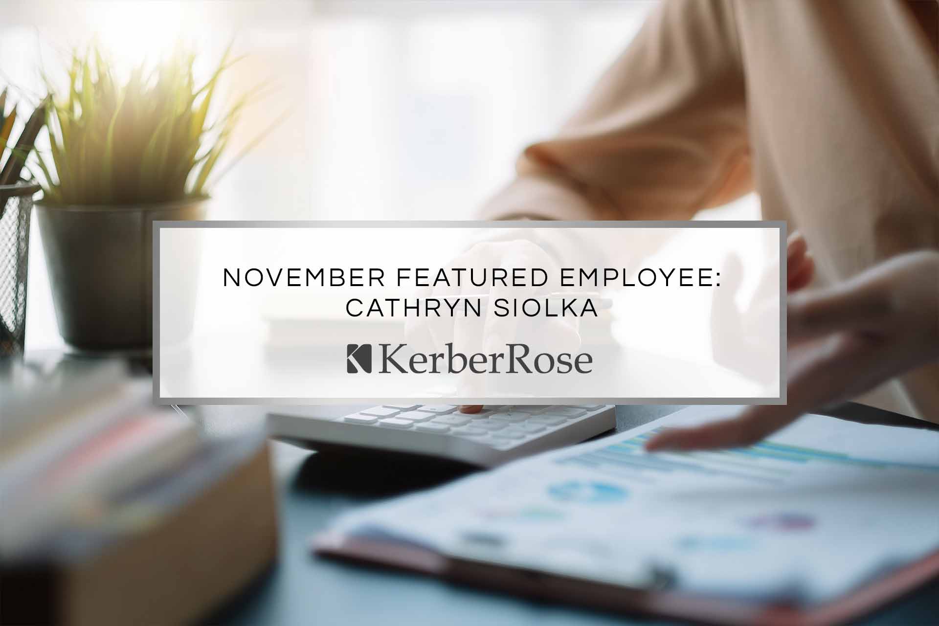 November Featured Employee: Cathryn Siolka | KerberRose