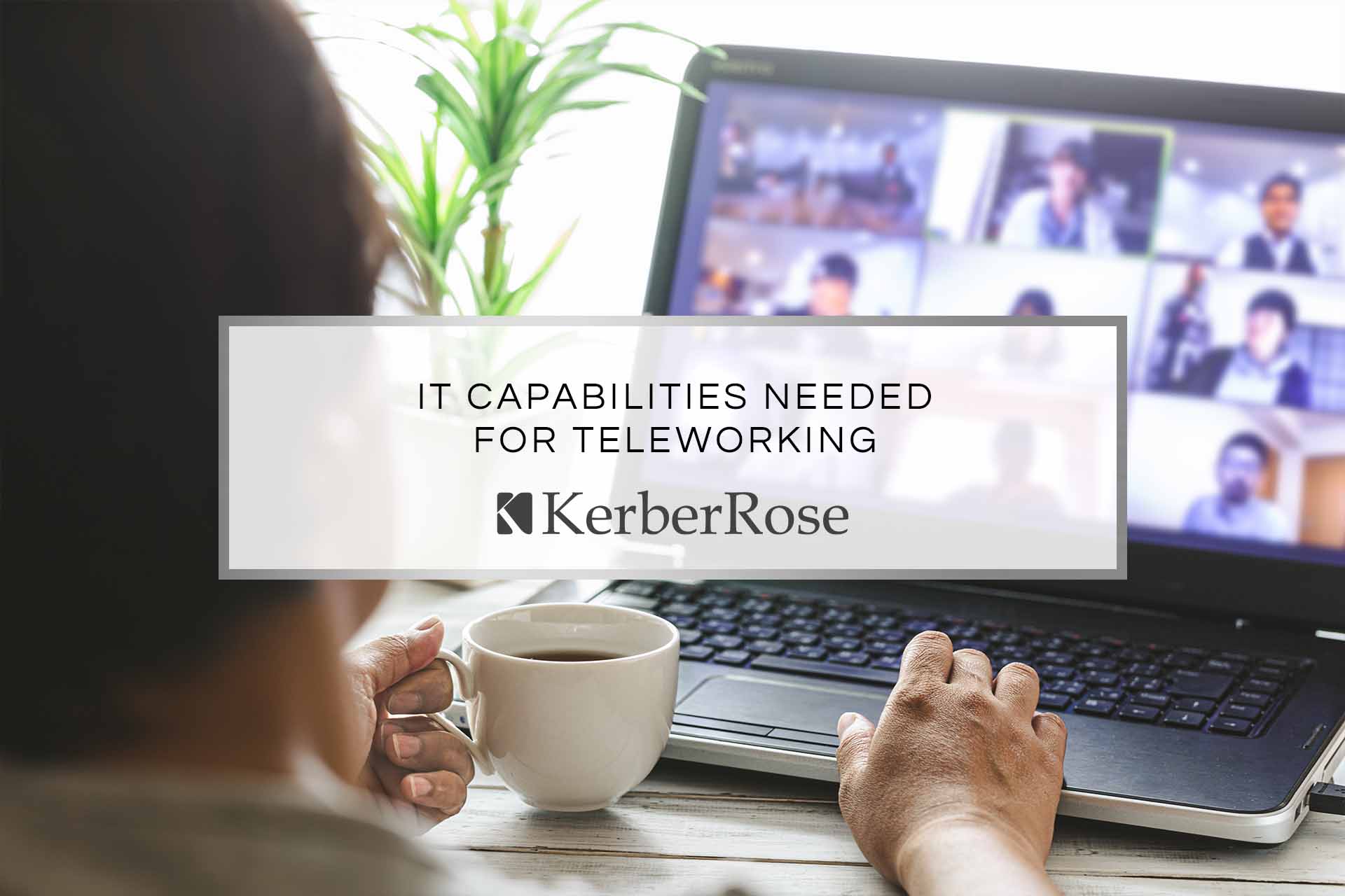 IT Capabilities Needed for Teleworking | KerberRose
