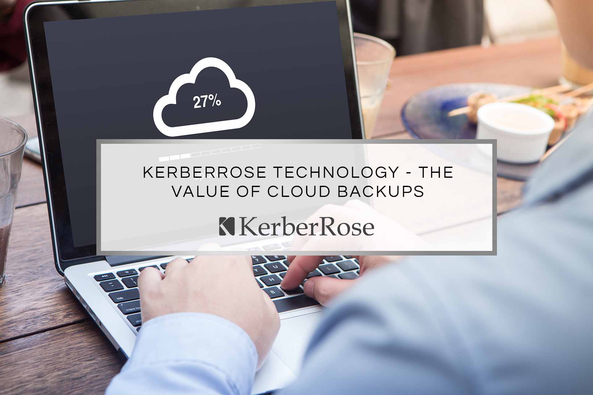 KerberRose Technology - The Value of Cloud Backups | KerberRose