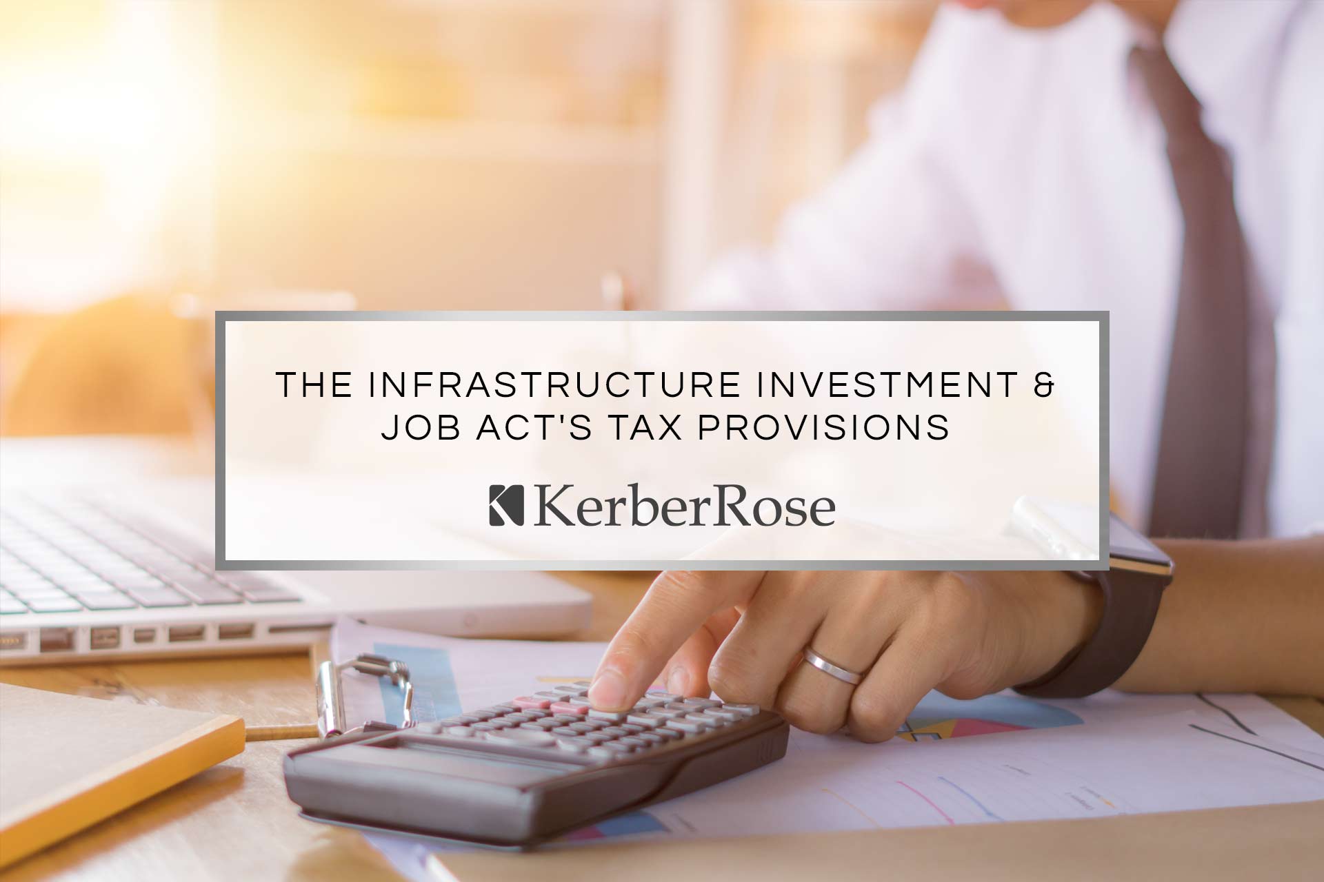 The Infrastructure Investment and Jobs Act Includes Tax-Related Provisions You’ll Want to Know About | KerberRose