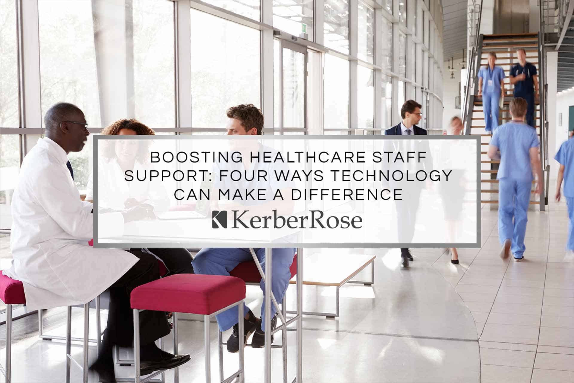 Boosting Healthcare Staff Support: Four Ways Technology Can Make a Difference