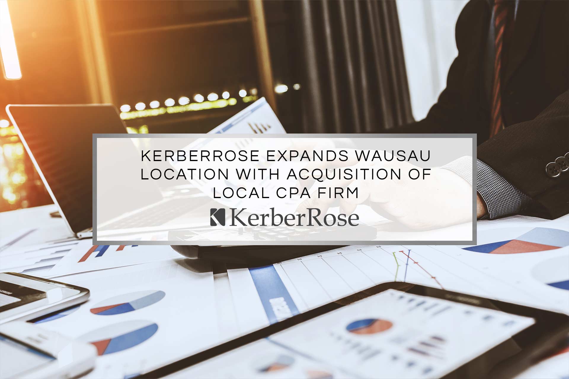 KerberRose Expands Wausau Location with Acquisition of Local CPA Firm